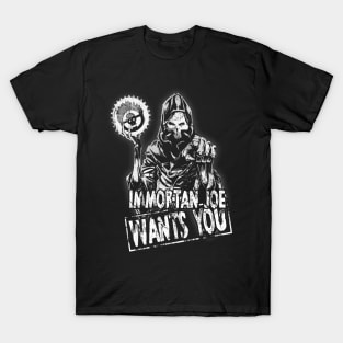 Immortan wants you T-Shirt